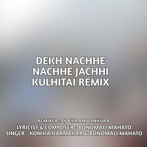 Dekh Nachhe Nachhe Jachhi Kulhitai (Remix)