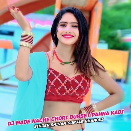 Dj Made Nache Chori Burset Pahna Kadi