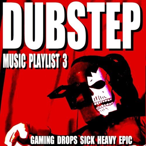 Dubstep Music Playlist 3: Gaming Drops Sick Heavy Epic