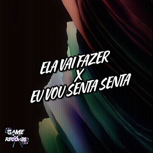 Ela Vai Fazer X Eu Vou Senta Senta