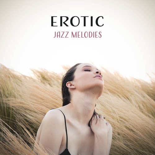 Erotic Jazz Melodies – Romantic Jazz Music, Best Background Sounds for Lovers, Sexy Moves, Erotic Night