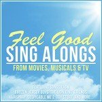 Feel Good Sing Alongs: From Film, Musicals and T.V.