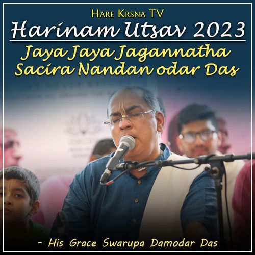 Harinam Utsav 2023 Jaya Jaya Jagannatha Sacira Nandan Odar Das cover art