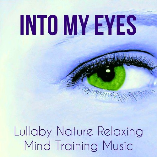 Into My Eyes - Lullaby Nature Mind Training Relaxing Music for Self Hypnosis Deep Concentration Chakras Meditation with Instrumental Soft New Age Background