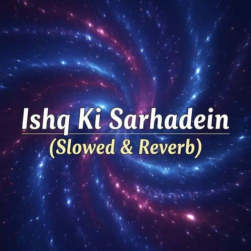 Ishq Ki Sarhadein (Slowed & Reverb)