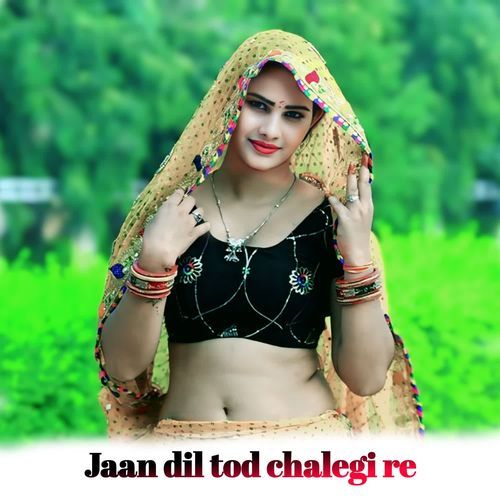 Jaan dil tod chalegi re
