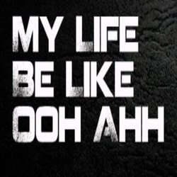 My life be like (Ooh Ahh)