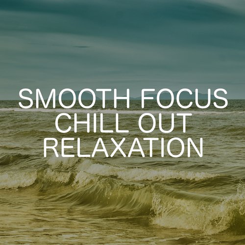 Smooth Focus Chill Out Relaxation