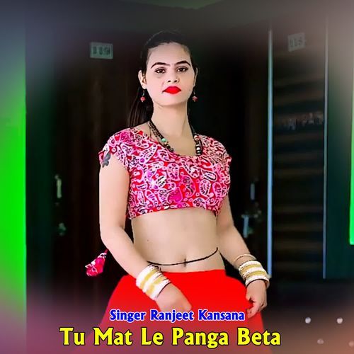 Tu Mat Le Panga Beta