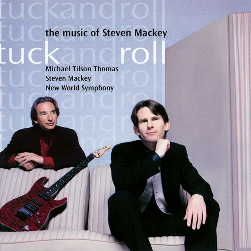 Tuck and Roll - The Music of Steven Mackey (2024 Remaster)