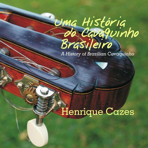 Uma História do Cavaquinho Brasileiro