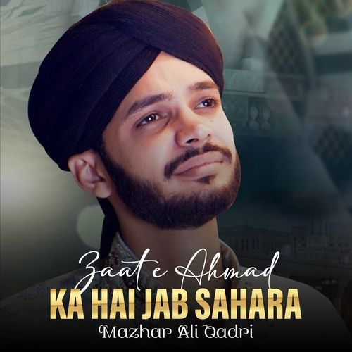 Zaat e Ahmad Ka Hai Jab Sahara