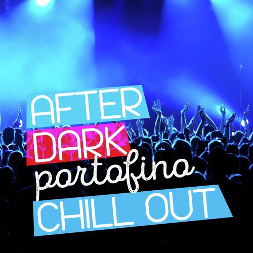 After Dark Portofino Chill Out