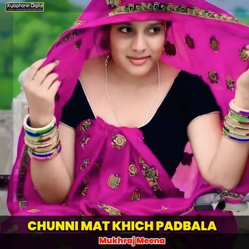 CHUNNI MAT KHICH PADBALA