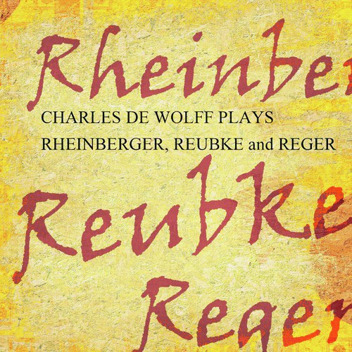 Charles De Wolff Plays Rheinberger, Reubke En Reger