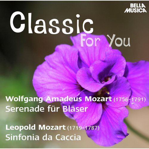 Classic for You: W. Mozart: Serenade für Bläser - L. Mozart: Sinfonia da Caccia