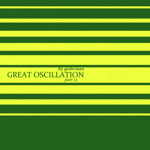 Great Oscillation, Pt. 13