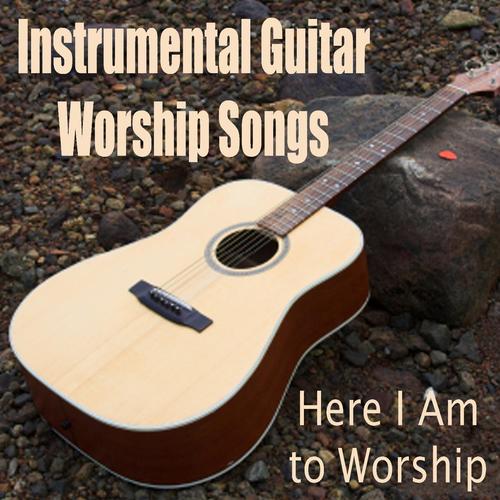 Instrumental Guitar Worship Songs - Here I Am to Worship