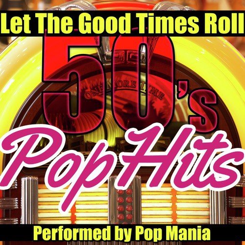 Let the Good Times Roll: 50s Pop Hits