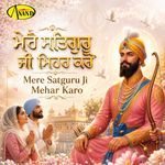 Mere Satguru Ji Mehar Karo