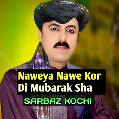 Naweya Nawe Kor Di Mubarak Sha