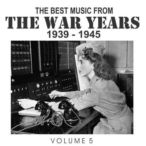 The Best Music from the War Years 1939 - 1945 Vol. 5