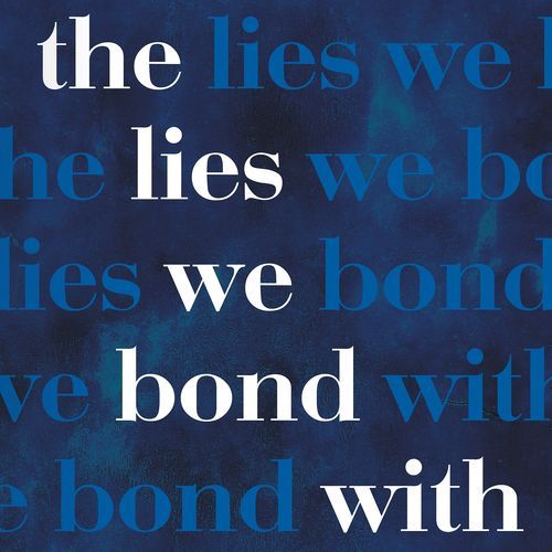 The Lies We Bond With