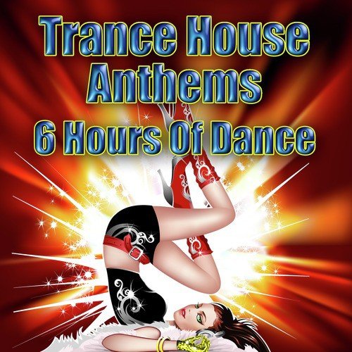 Trance House Anthems - 6 Hours Of Dance