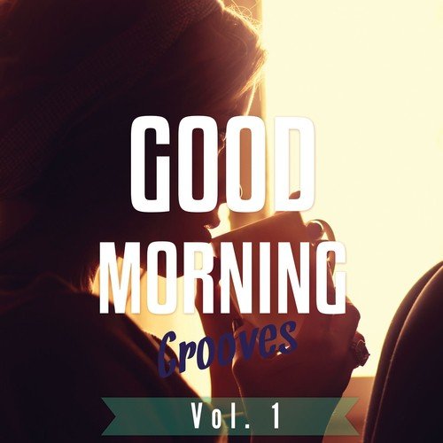 Good Morning Grooves, Vol. 1 (Best of Chilled House Tunes)