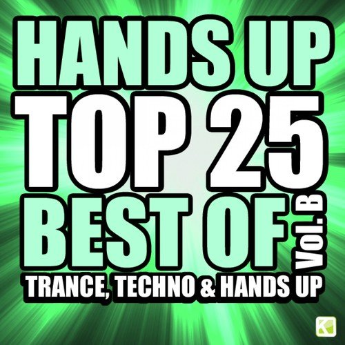 Hands up Top 25 - Best of 3 Techno, Trance & Hands Up: Vol. B