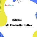 Ma Kasam Karey Dey