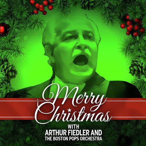 Merry Christmas with Arthur Fiedler and the Boston Pops Orchestra