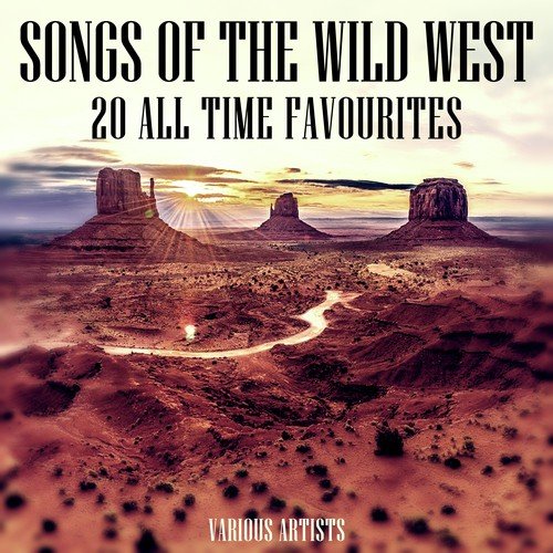 Songs of the Wild West - 20 All Time Favourites