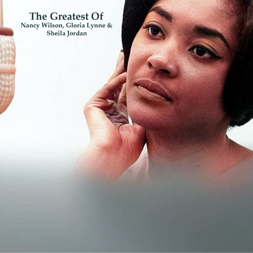 The Greatest Of Nancy Wilson, Gloria Lynne &amp; Sheila Jordan (All Tracks Remastered)_poster_image