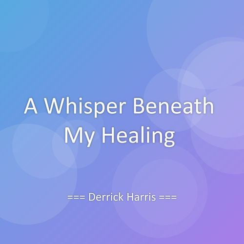 A Whisper Beneath My Healing