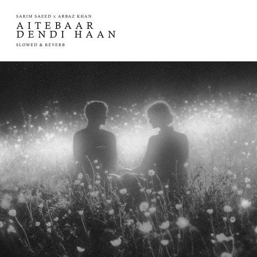 Aitebaar Dendi Haan (Slowed & Reverb)