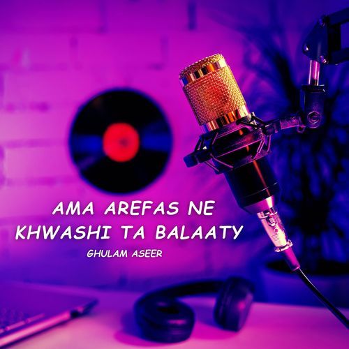 Ama Arefas Ne Khwashi Ta Balaaty