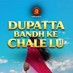 Dupatta Bandh Ke Chale Lu