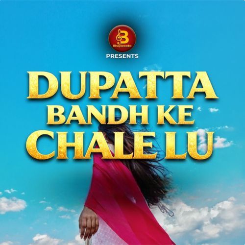 Dupatta Bandh Ke Chale Lu