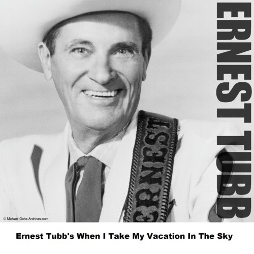 Ernest Tubb's When I Take My Vacation In The Sky