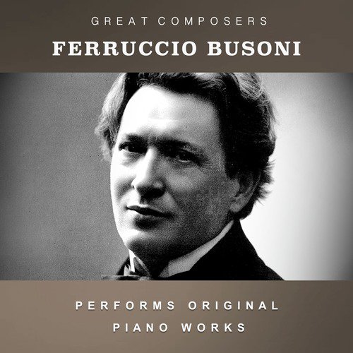 Ferruccio Busoni Performs Original Piano Works_poster_image