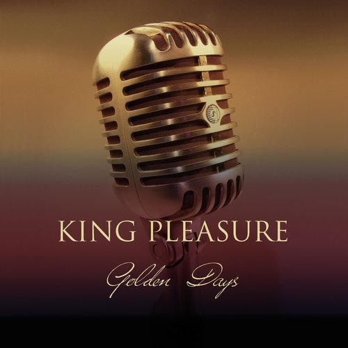 King Pleasure: Golden Days