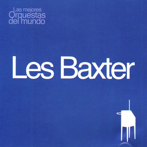 Las Mejores Orquestas del Mundo Vol.10: Les Baxter