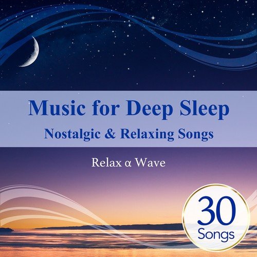 Music for Deep Sleep: Nostalgic & Relaxing Songs