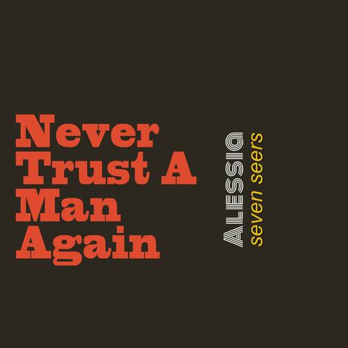 Never Trust A Man Again