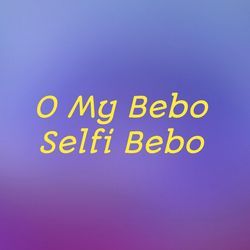 O My Bebo Selfi Bebo-Oi4mSytHVAo