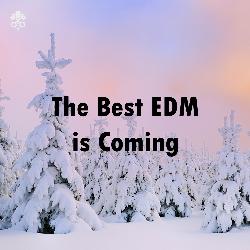 The Best EDM is Coming