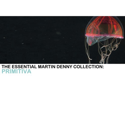 The Essential Martin Denny Collection: Primitiva