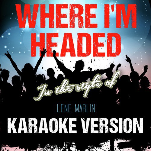 Where I'm Headed (In the Style of Lene Marlin) [Karaoke Version] - Single