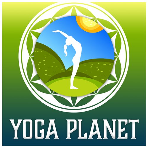 Yoga Planet - Soothing Music for Perfect Balance, Focus, Relax Mind Body Spirit